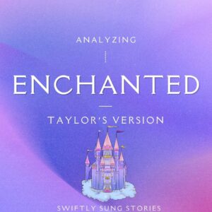Please Don't Be in Love With Someone Else: "Enchanted" Meaning